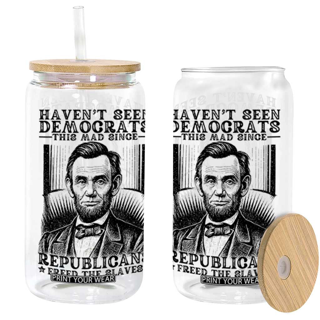Funny Abe Lincoln Political History Glass Can Havenot Seen Democrats This Mad Since Republicans Freed the Slaves TS02 White Print Your Wear