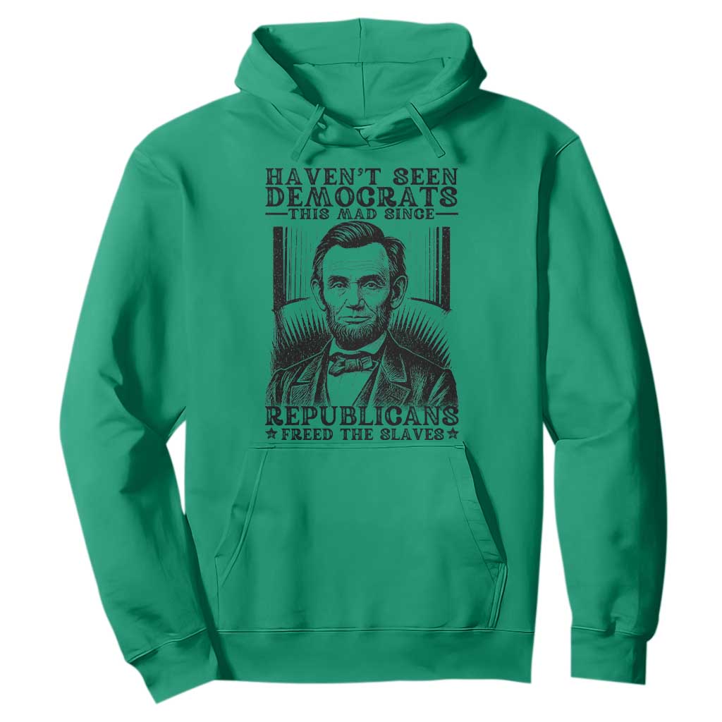 Funny Abe Lincoln Political History Hoodie Havenot Seen Democrats This Mad Since Republicans Freed the Slaves TS02 Irish Green Print Your Wear