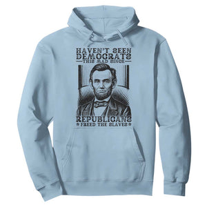 Funny Abe Lincoln Political History Hoodie Havenot Seen Democrats This Mad Since Republicans Freed the Slaves TS02 Light Blue Print Your Wear