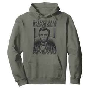 Funny Abe Lincoln Political History Hoodie Havenot Seen Democrats This Mad Since Republicans Freed the Slaves TS02 Military Green Print Your Wear