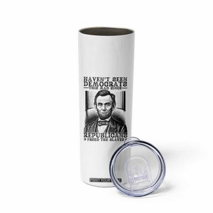 Funny Abe Lincoln Political History Skinny Tumbler Havenot Seen Democrats This Mad Since Republicans Freed the Slaves TS02 Print Your Wear