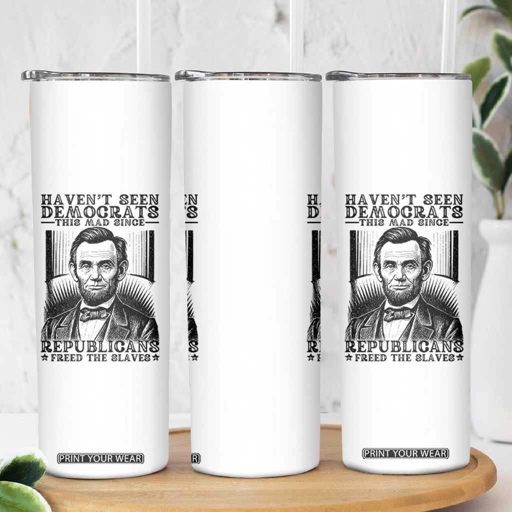 Funny Abe Lincoln Political History Skinny Tumbler Havenot Seen Democrats This Mad Since Republicans Freed the Slaves TS02 Print Your Wear