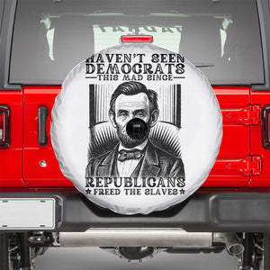 Funny Abe Lincoln Political History Spare Tire Cover Havenot Seen Democrats This Mad Since Republicans Freed the Slaves TS02 White Print Your Wear