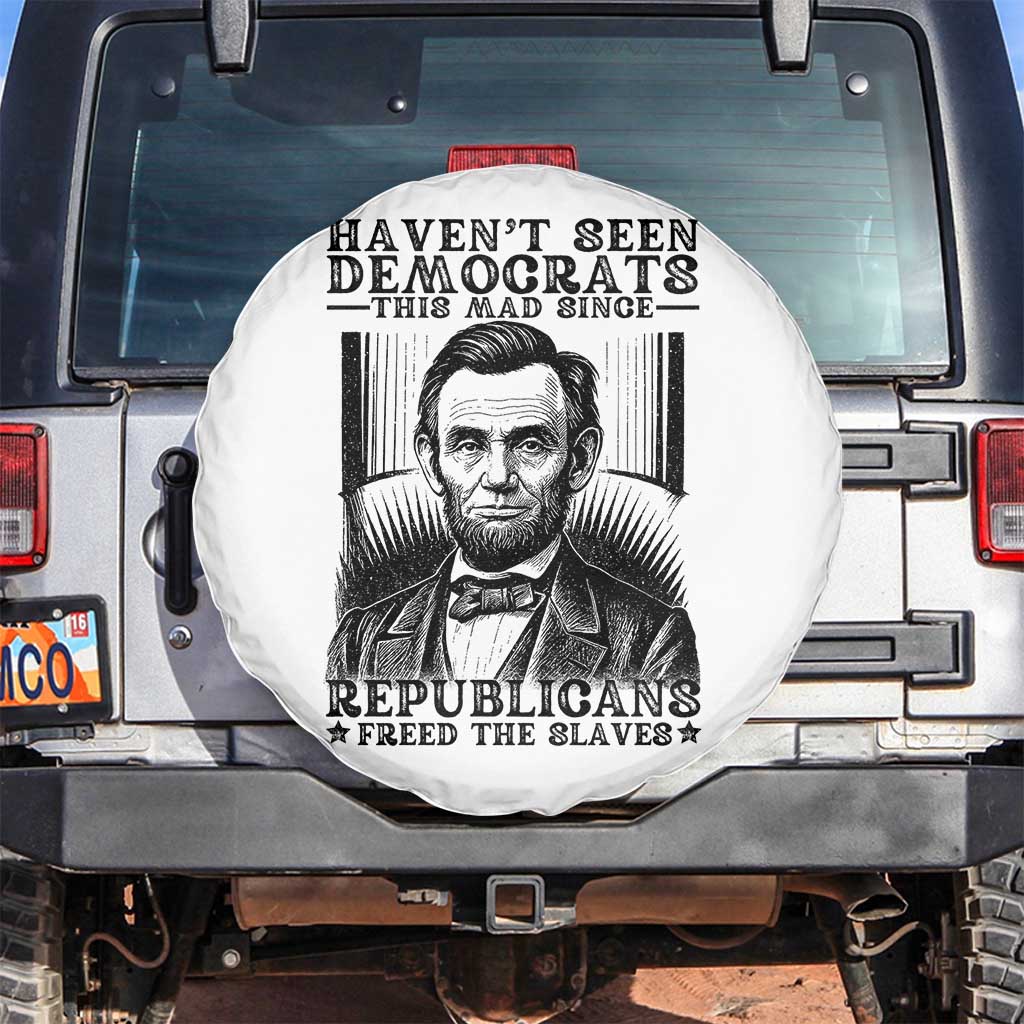 Funny Abe Lincoln Political History Spare Tire Cover Havenot Seen Democrats This Mad Since Republicans Freed the Slaves TS02 No hole White Print Your Wear
