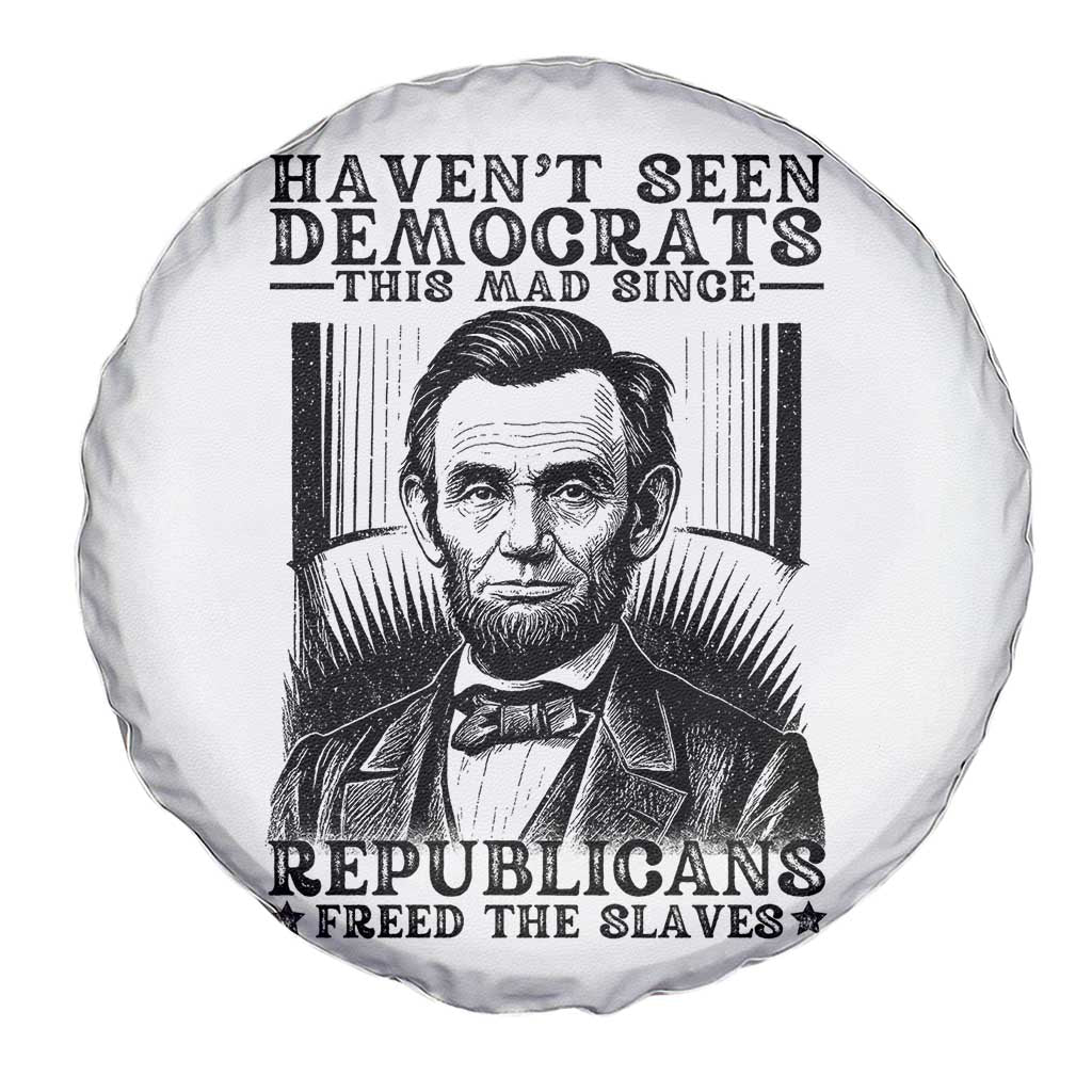 Funny Abe Lincoln Political History Spare Tire Cover Havenot Seen Democrats This Mad Since Republicans Freed the Slaves TS02 Print Your Wear