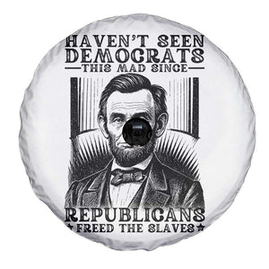 Funny Abe Lincoln Political History Spare Tire Cover Havenot Seen Democrats This Mad Since Republicans Freed the Slaves TS02 Print Your Wear