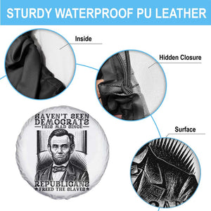 Funny Abe Lincoln Political History Spare Tire Cover Havenot Seen Democrats This Mad Since Republicans Freed the Slaves TS02 Print Your Wear
