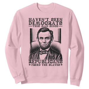 Funny Abe Lincoln Political History Sweatshirt Havenot Seen Democrats This Mad Since Republicans Freed the Slaves TS02 Light Pink Print Your Wear