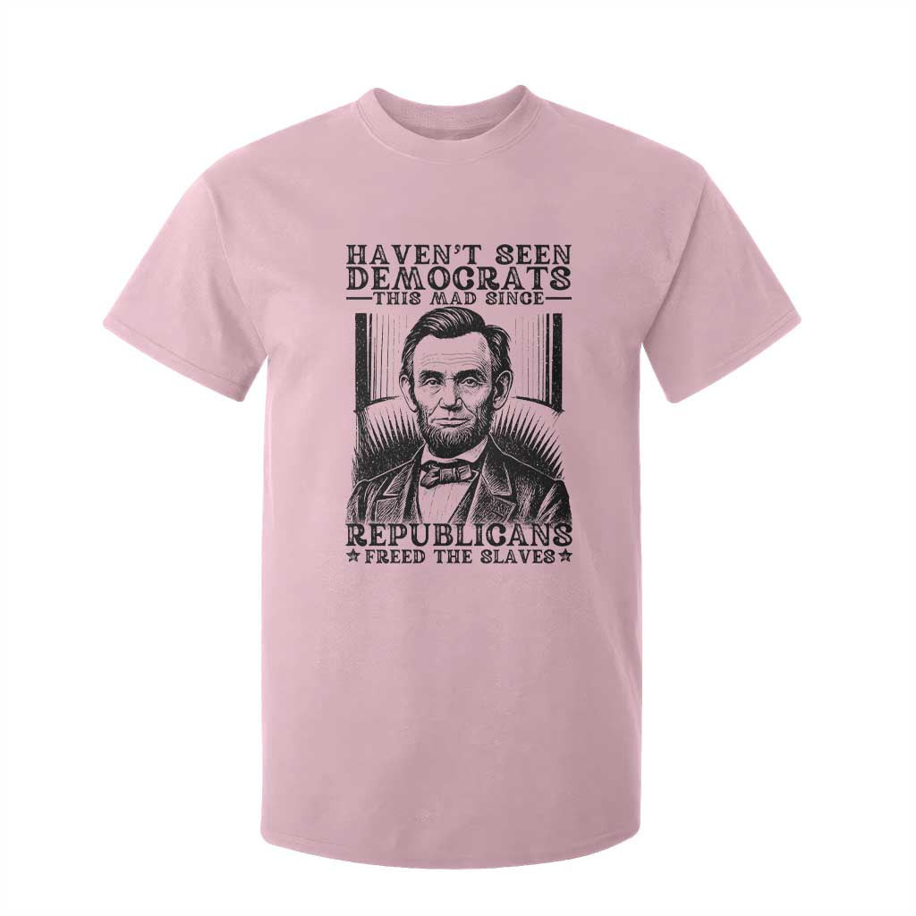 Funny Abe Lincoln Political History T Shirt For Kid Havenot Seen Democrats This Mad Since Republicans Freed the Slaves TS02 Light Pink Print Your Wear