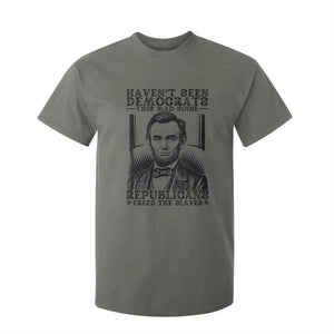 Funny Abe Lincoln Political History T Shirt For Kid Havenot Seen Democrats This Mad Since Republicans Freed the Slaves TS02 Military Green Print Your Wear