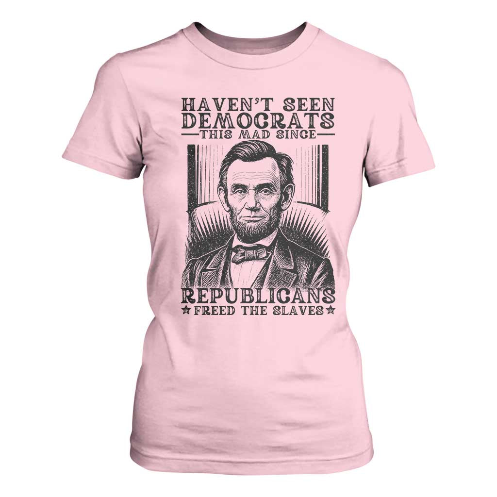 Funny Abe Lincoln Political History T Shirt For Women Havenot Seen Democrats This Mad Since Republicans Freed the Slaves TS02 Light Pink Print Your Wear