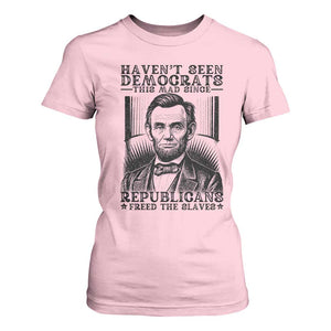 Funny Abe Lincoln Political History T Shirt For Women Havenot Seen Democrats This Mad Since Republicans Freed the Slaves TS02 Light Pink Print Your Wear