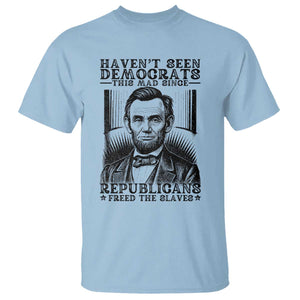 Funny Abe Lincoln Political History T Shirt Havenot Seen Democrats This Mad Since Republicans Freed the Slaves TS02 Light Blue Print Your Wear