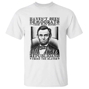 Funny Abe Lincoln Political History T Shirt Havenot Seen Democrats This Mad Since Republicans Freed the Slaves TS02 White Print Your Wear