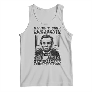 Funny Abe Lincoln Political History Tank Top Havenot Seen Democrats This Mad Since Republicans Freed the Slaves TS02 Ash Print Your Wear
