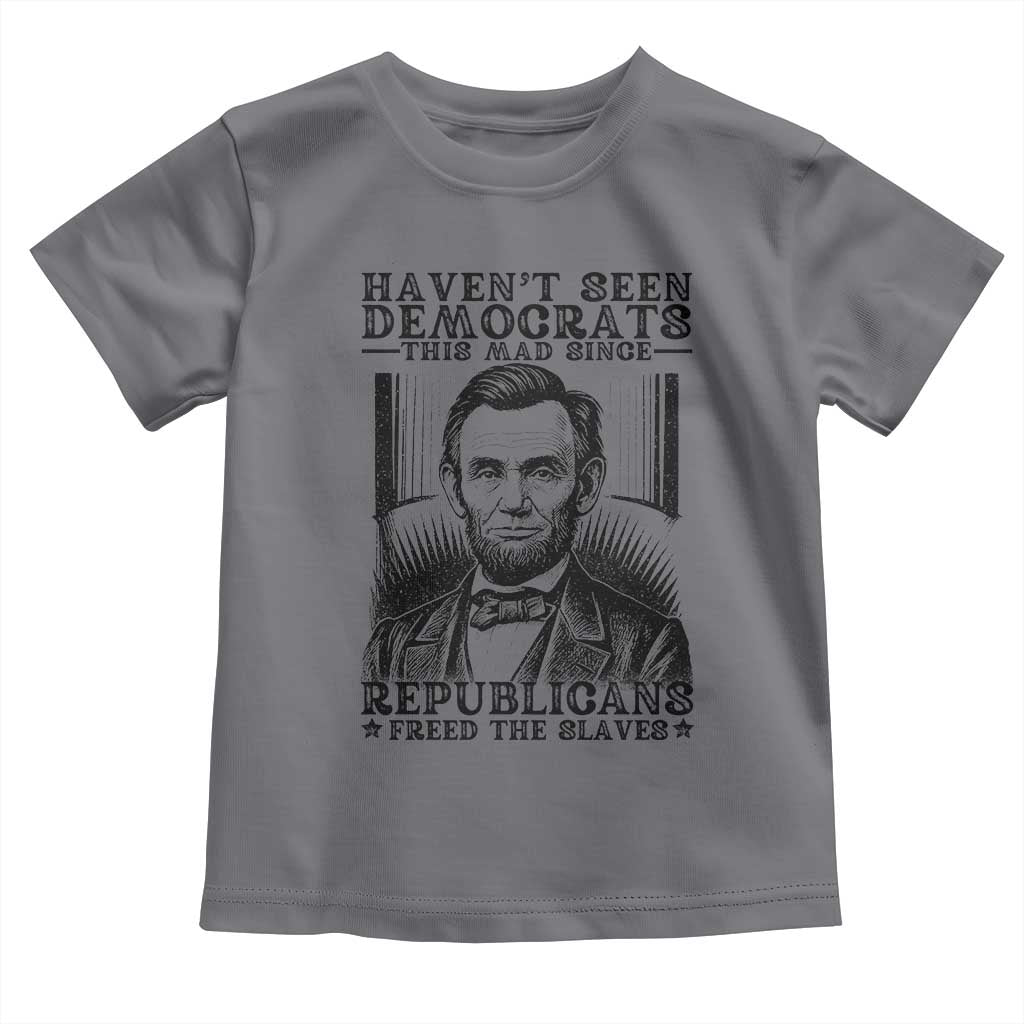 Funny Abe Lincoln Political History Toddler T Shirt Havenot Seen Democrats This Mad Since Republicans Freed the Slaves TS02 Charcoal Print Your Wear