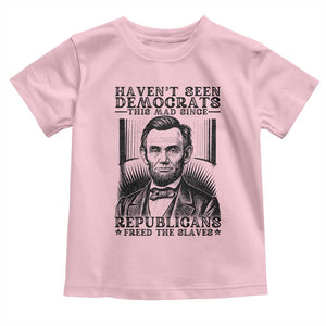 Funny Abe Lincoln Political History Toddler T Shirt Havenot Seen Democrats This Mad Since Republicans Freed the Slaves TS02 Light Pink Print Your Wear