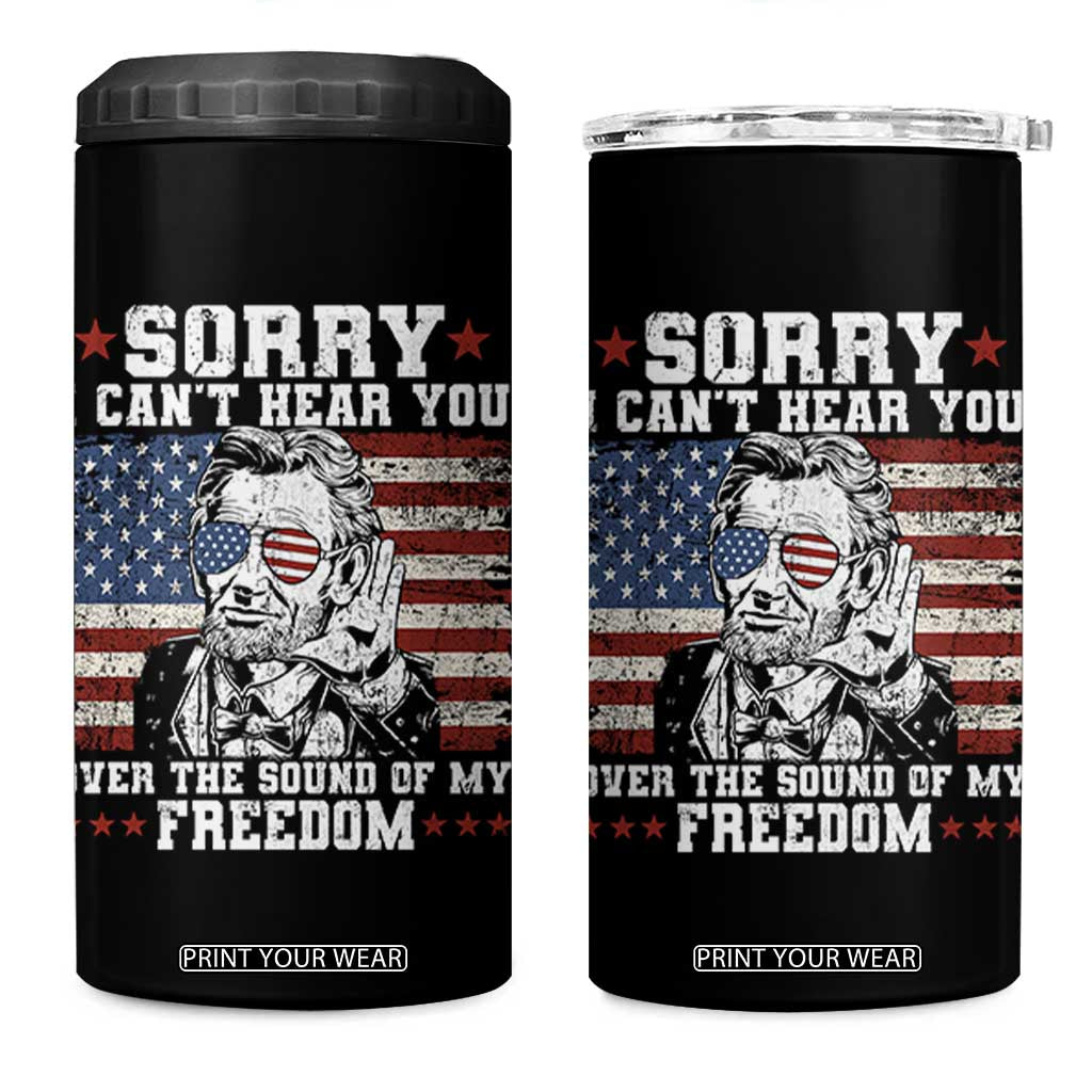 Funny Abraham Lincoln 4th Of July 4 in 1 Can Cooler Tumbler Sorry Cant Hear You Sound Of My Freedom American Flag TS10 One Size: 16 oz Black Print Your Wear