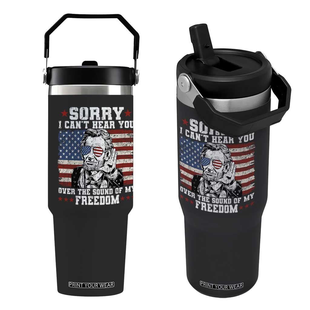 Funny Abraham Lincoln 4th Of July Flip Straw Tumbler Sorry Cant Hear You Sound Of My Freedom American Flag TS10 One Size: 30 oz Black Print Your Wear