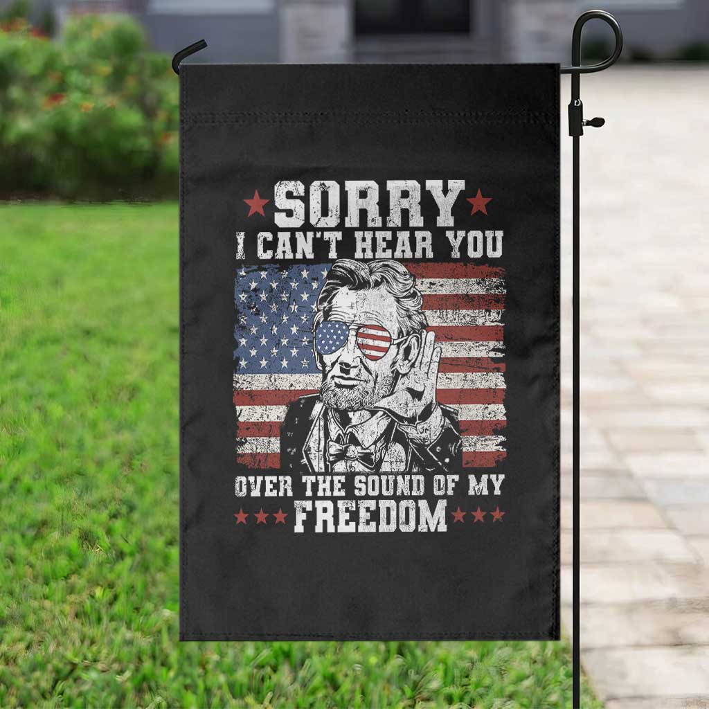 Funny Abraham Lincoln 4th Of July Garden Flag Sorry Cant Hear You Sound Of My Freedom American Flag TS10 Print Your Wear