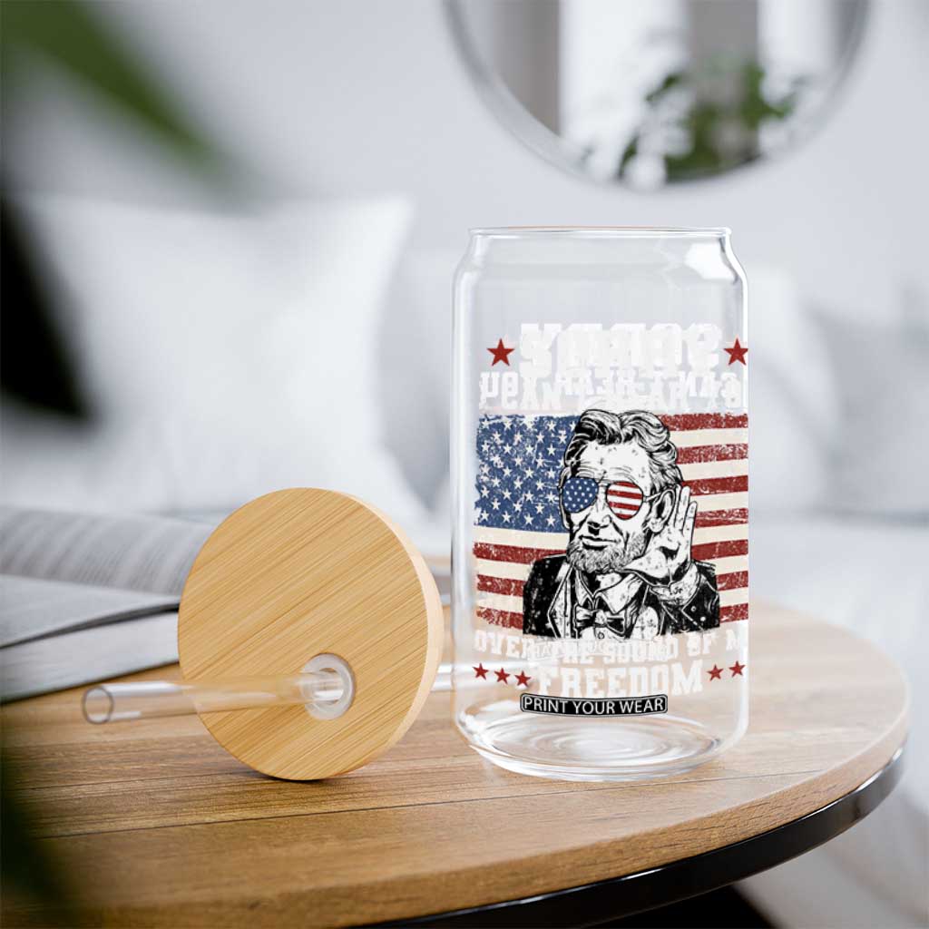 Funny Abraham Lincoln 4th Of July Glass Can Sorry Cant Hear You Sound Of My Freedom American Flag TS10 Print Your Wear