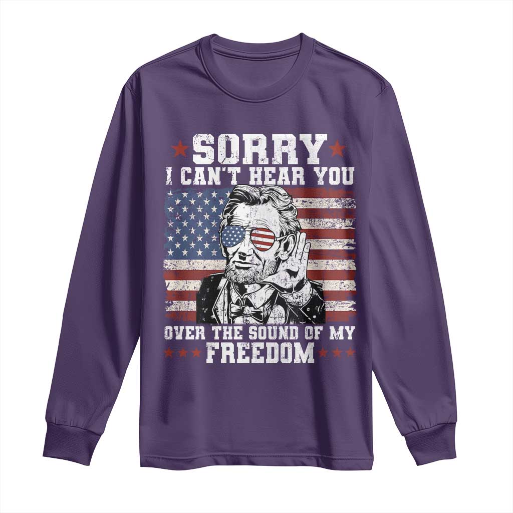 Funny Abraham Lincoln 4th Of July Long Sleeve Shirt Sorry Cant Hear You Sound Of My Freedom American Flag TS10 Purple Print Your Wear