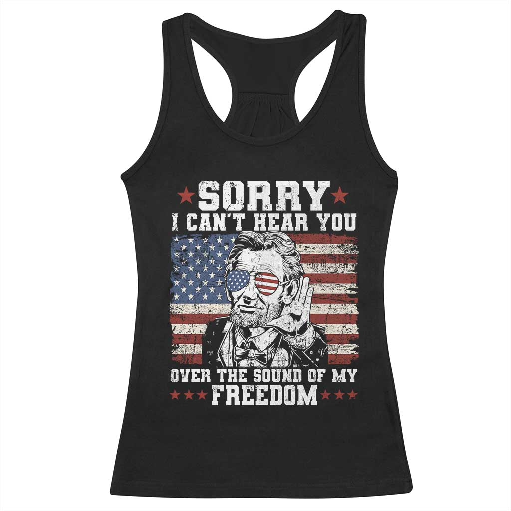 Funny Abraham Lincoln 4th Of July Racerback Tank Top Sorry Cant Hear You Sound Of My Freedom American Flag TS10 Black Print Your Wear