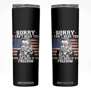 Funny Abraham Lincoln 4th Of July Skinny Tumbler Sorry Cant Hear You Sound Of My Freedom American Flag TS10 Black Print Your Wear