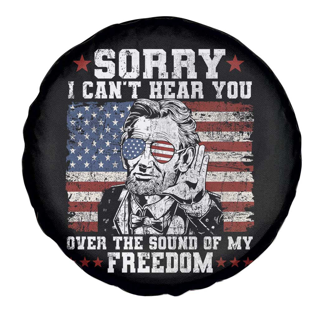 Funny Abraham Lincoln 4th Of July Spare Tire Cover Sorry Cant Hear You Sound Of My Freedom American Flag TS10 Print Your Wear