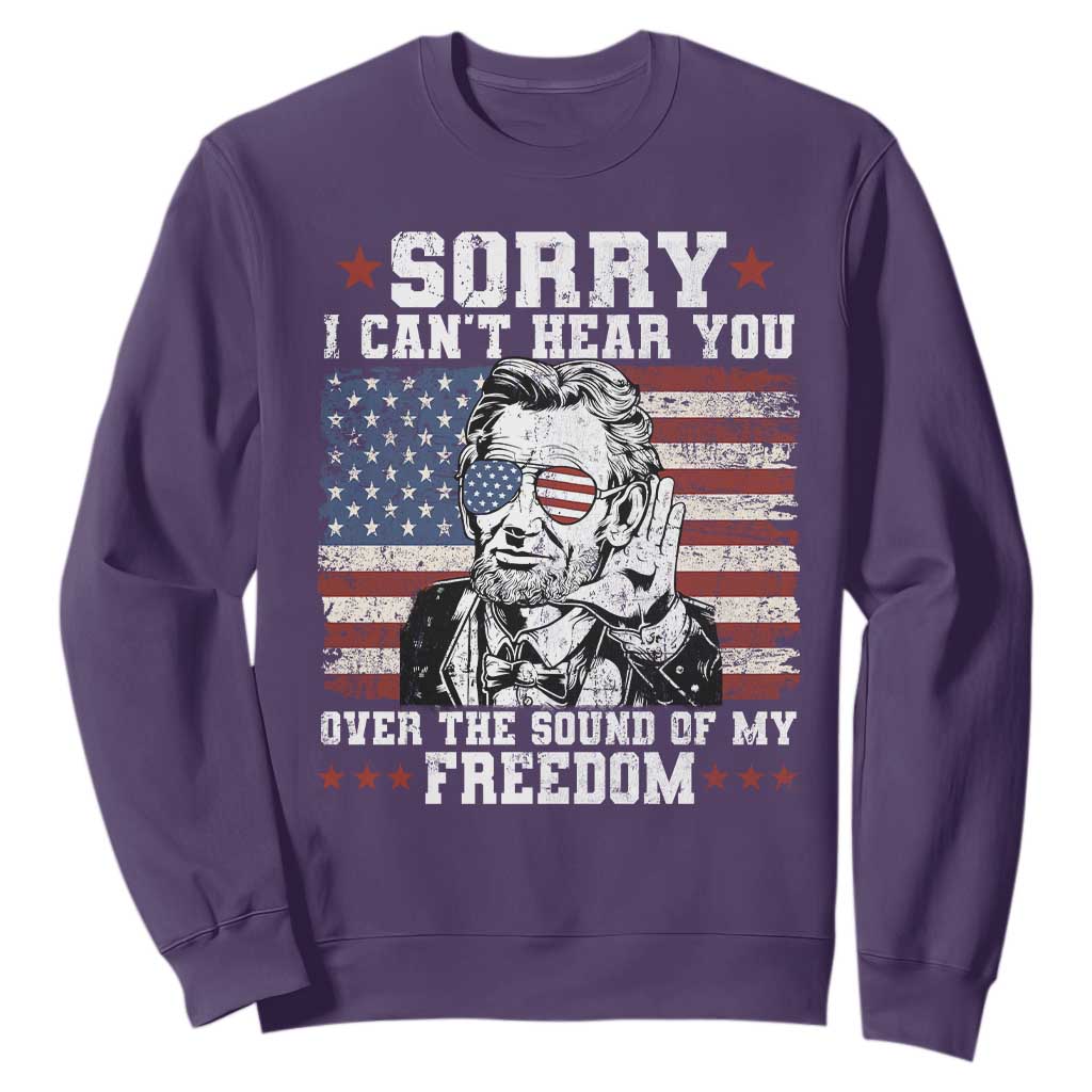 Funny Abraham Lincoln 4th Of July Sweatshirt Sorry Cant Hear You Sound Of My Freedom American Flag TS10 Purple Print Your Wear