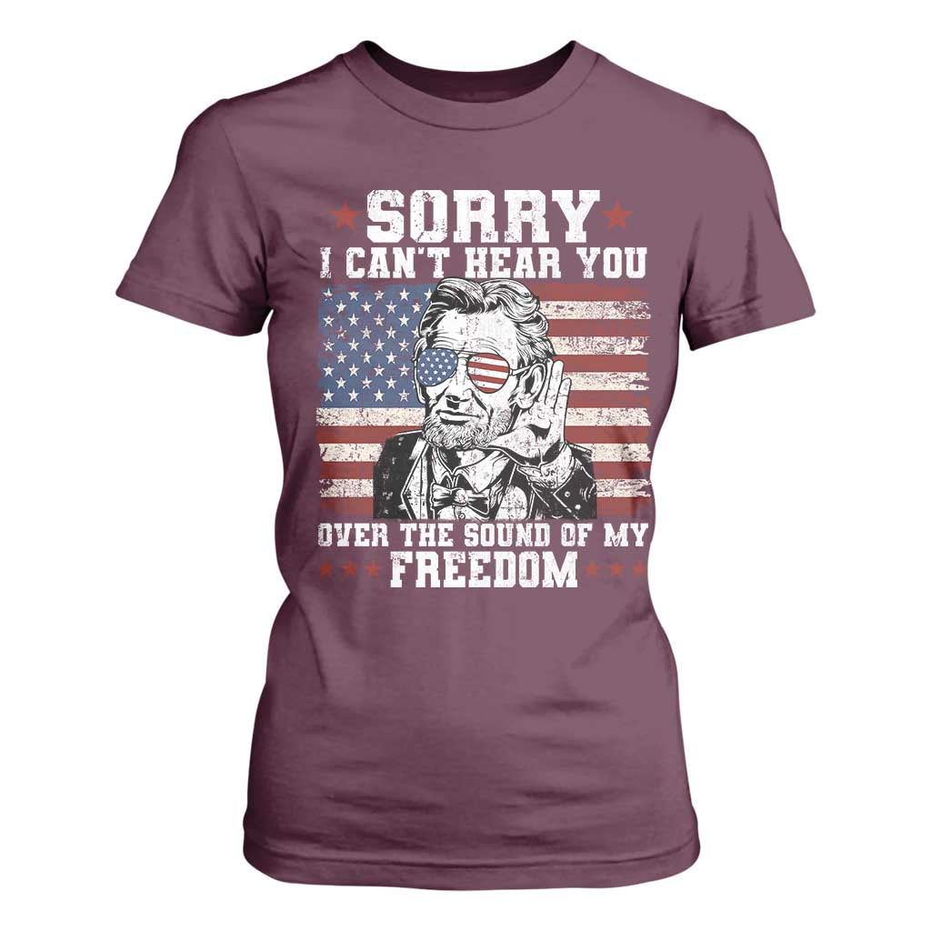 Funny Abraham Lincoln 4th Of July T Shirt For Women Sorry Cant Hear You Sound Of My Freedom American Flag TS10 Maroon Print Your Wear