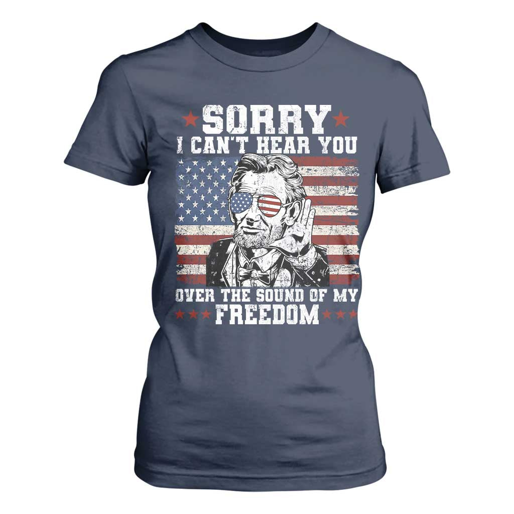 Funny Abraham Lincoln 4th Of July T Shirt For Women Sorry Cant Hear You Sound Of My Freedom American Flag TS10 Navy Print Your Wear