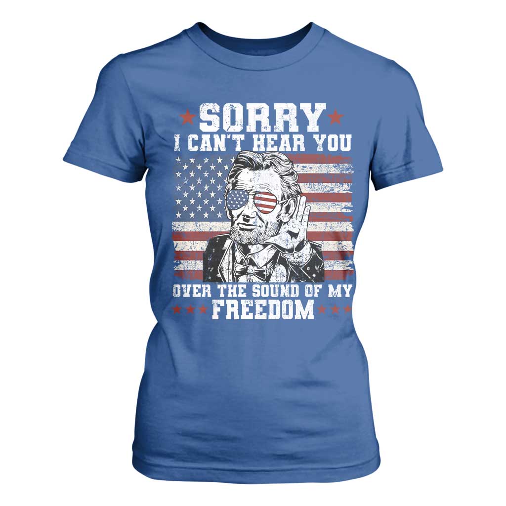 Funny Abraham Lincoln 4th Of July T Shirt For Women Sorry Cant Hear You Sound Of My Freedom American Flag TS10 Royal Blue Print Your Wear