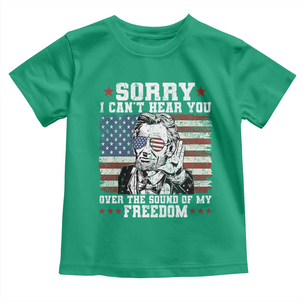 Funny Abraham Lincoln 4th Of July Toddler T Shirt Sorry Cant Hear You Sound Of My Freedom American Flag TS10 Irish Green Print Your Wear