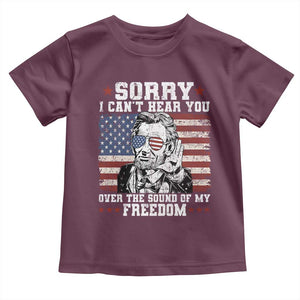 Funny Abraham Lincoln 4th Of July Toddler T Shirt Sorry Cant Hear You Sound Of My Freedom American Flag TS10 Maroon Print Your Wear
