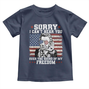 Funny Abraham Lincoln 4th Of July Toddler T Shirt Sorry Cant Hear You Sound Of My Freedom American Flag TS10 Navy Print Your Wear