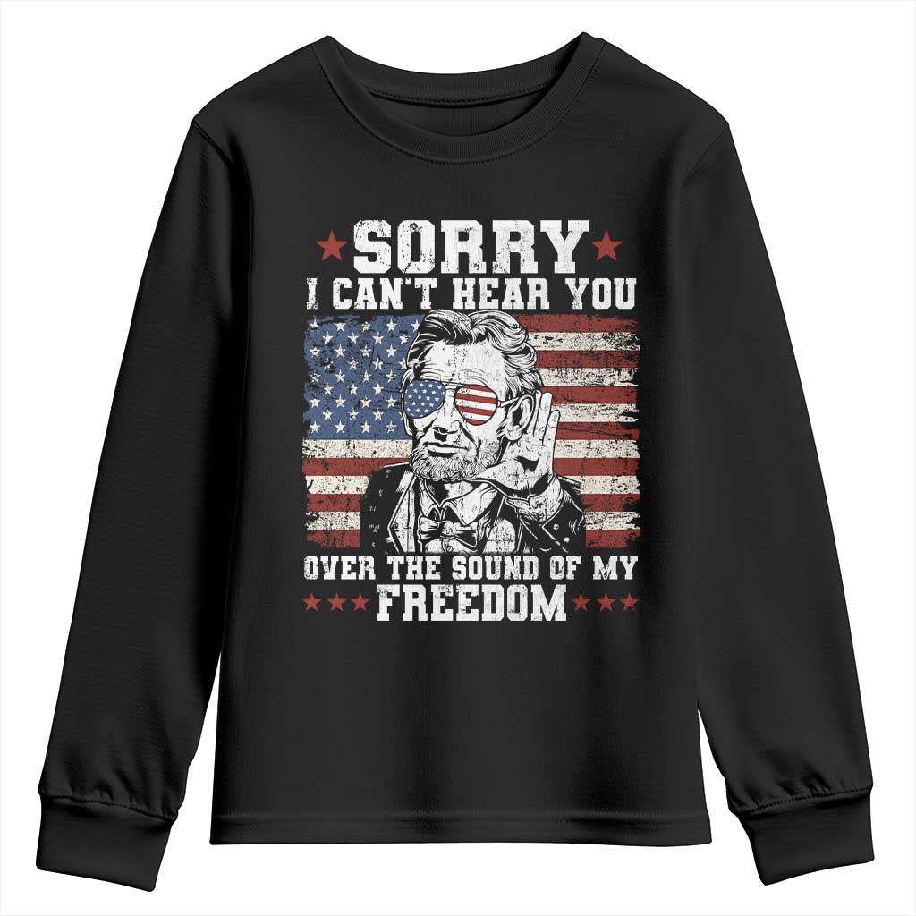 Funny Abraham Lincoln 4th Of July Youth Sweatshirt Sorry Cant Hear You Sound Of My Freedom American Flag TS10 Black Print Your Wear