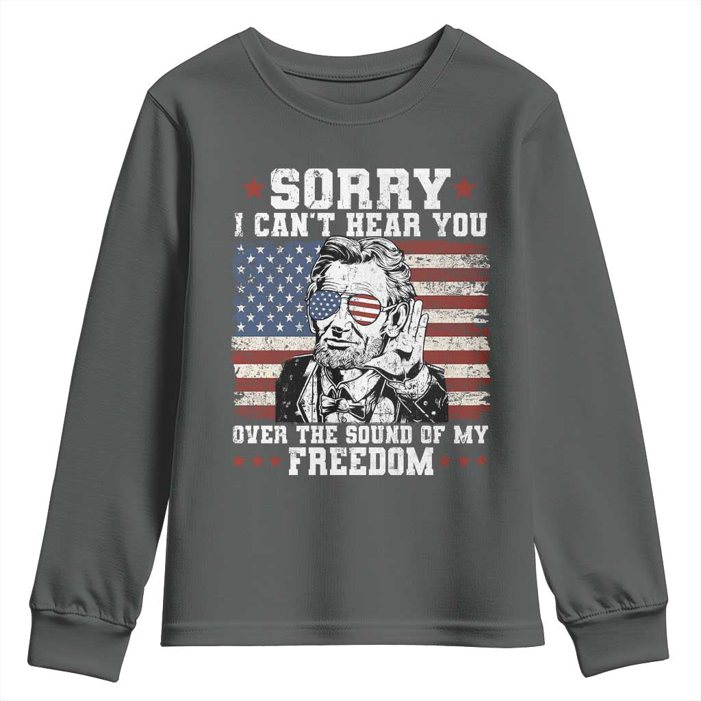 Funny Abraham Lincoln 4th Of July Youth Sweatshirt Sorry Cant Hear You Sound Of My Freedom American Flag TS10 Dark Heather Print Your Wear