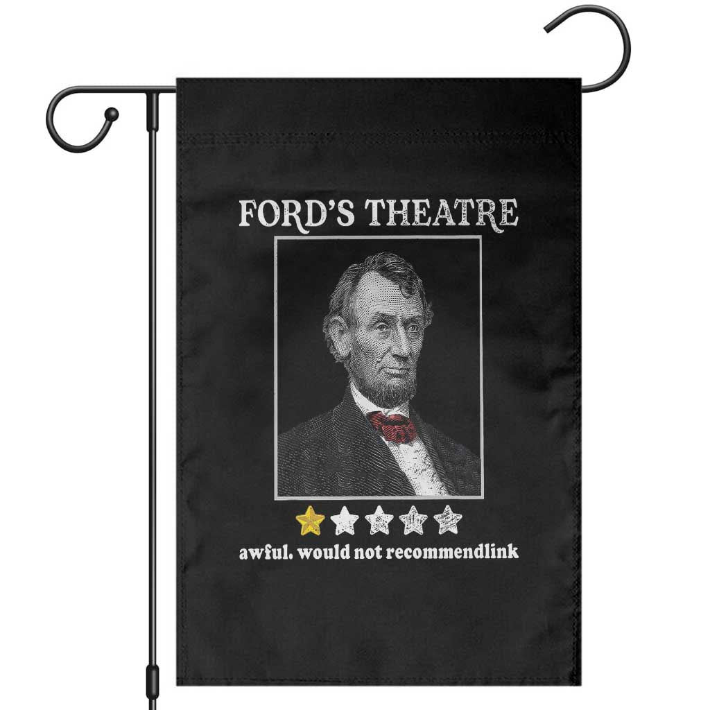 Funny Abraham Lincoln Ford's Theatre Garden Flag 4th of July History Awful Would Not Recommend TS10 Black Print Your Wear