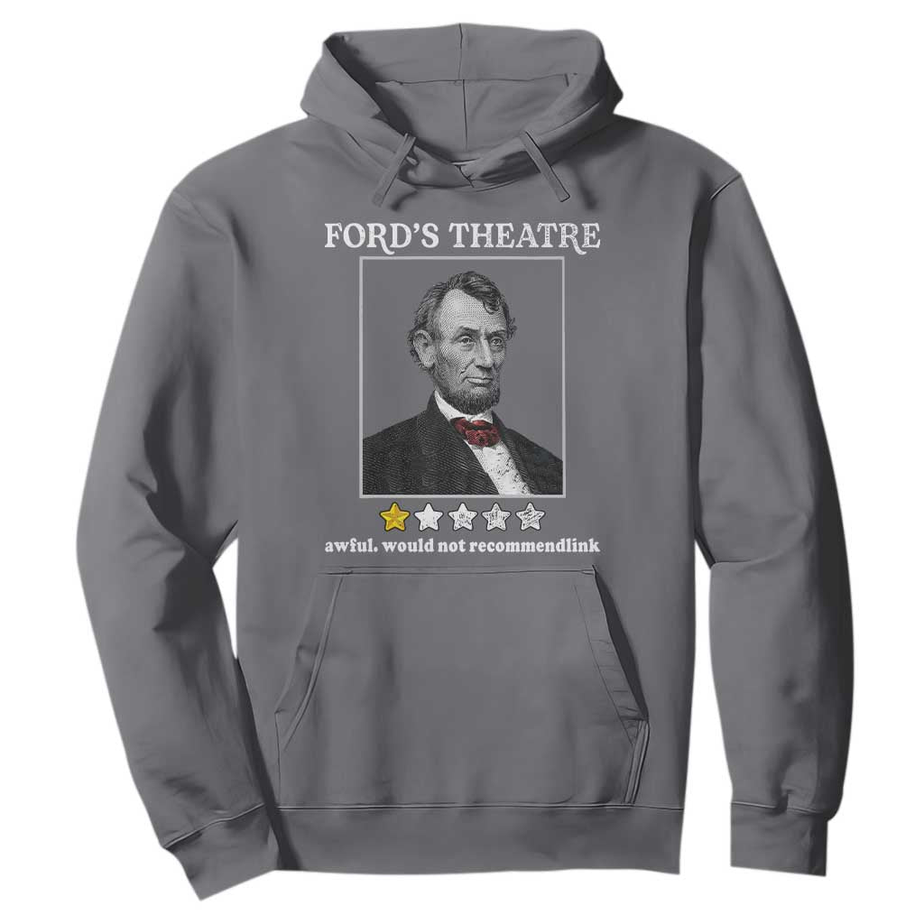 Funny Abraham Lincoln Ford's Theatre Hoodie 4th of July History Awful Would Not Recommend TS10 Charcoal Print Your Wear
