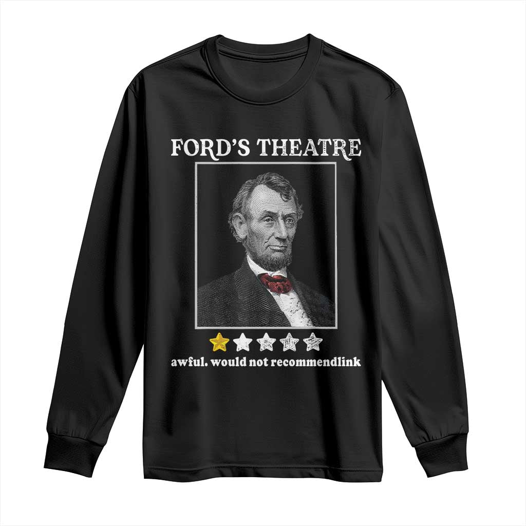 Funny Abraham Lincoln Ford's Theatre Long Sleeve Shirt 4th of July History Awful Would Not Recommend TS10 Black Print Your Wear