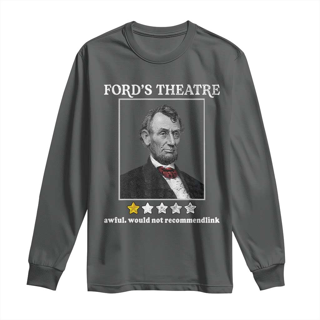 Funny Abraham Lincoln Ford's Theatre Long Sleeve Shirt 4th of July History Awful Would Not Recommend TS10 Dark Heather Print Your Wear