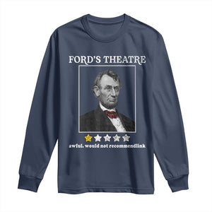 Funny Abraham Lincoln Ford's Theatre Long Sleeve Shirt 4th of July History Awful Would Not Recommend TS10 Navy Print Your Wear