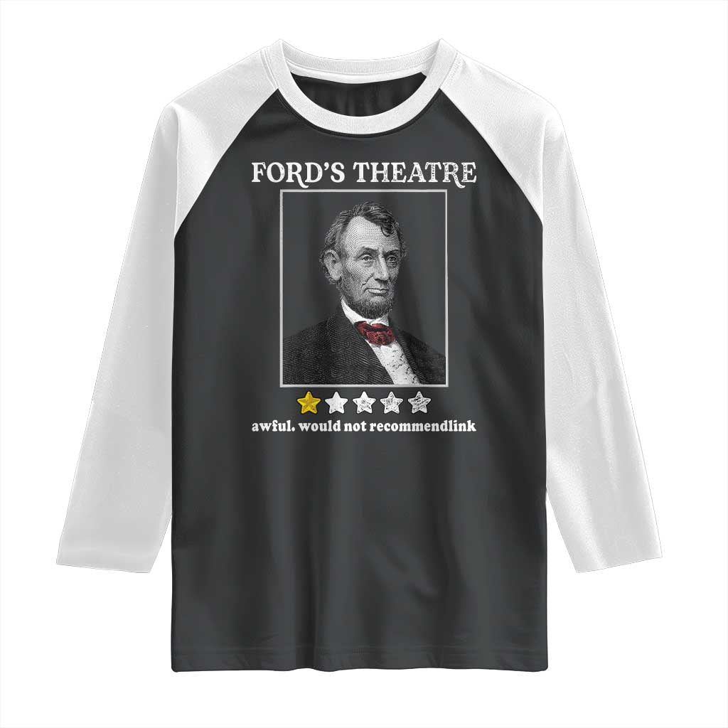 Funny Abraham Lincoln Ford's Theatre Raglan Shirt 4th of July History Awful Would Not Recommend TS10 Black White Print Your Wear