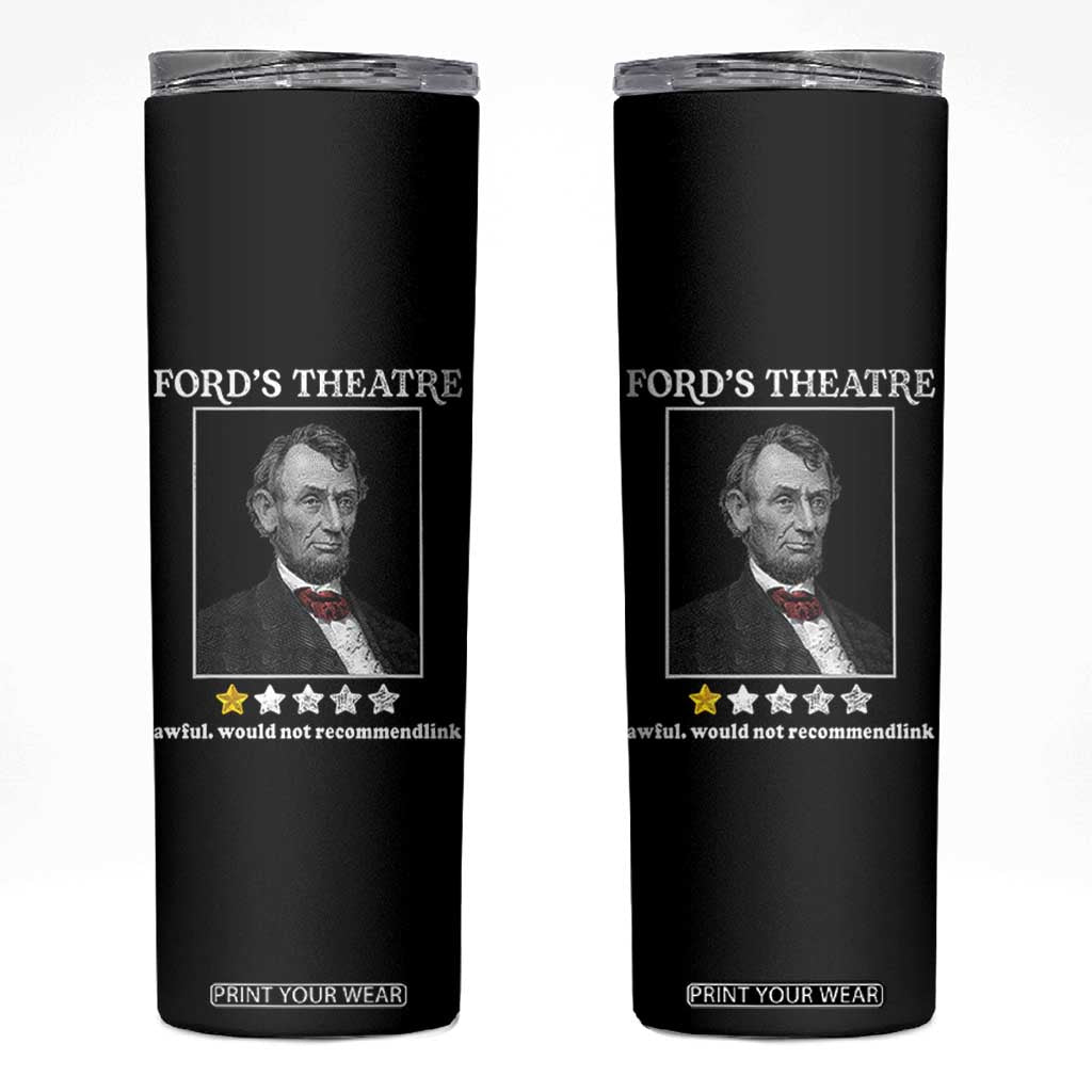 Funny Abraham Lincoln Ford's Theatre Skinny Tumbler 4th of July History Awful Would Not Recommend TS10 Black Print Your Wear