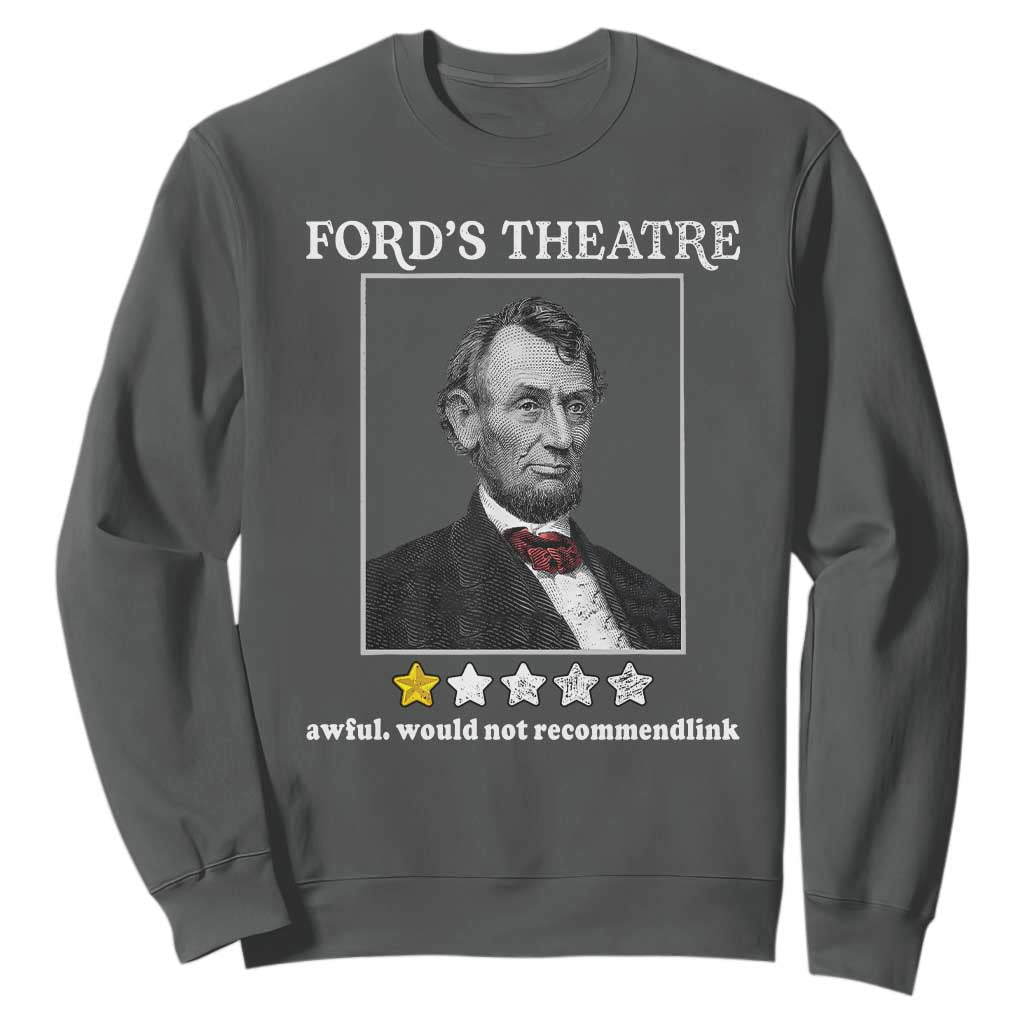 Funny Abraham Lincoln Ford's Theatre Sweatshirt 4th of July History Awful Would Not Recommend TS10 Dark Heather Print Your Wear