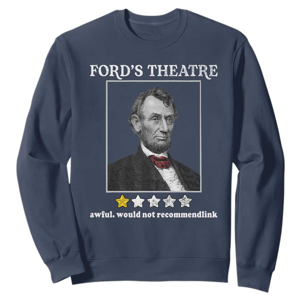 Funny Abraham Lincoln Ford's Theatre Sweatshirt 4th of July History Awful Would Not Recommend TS10 Navy Print Your Wear