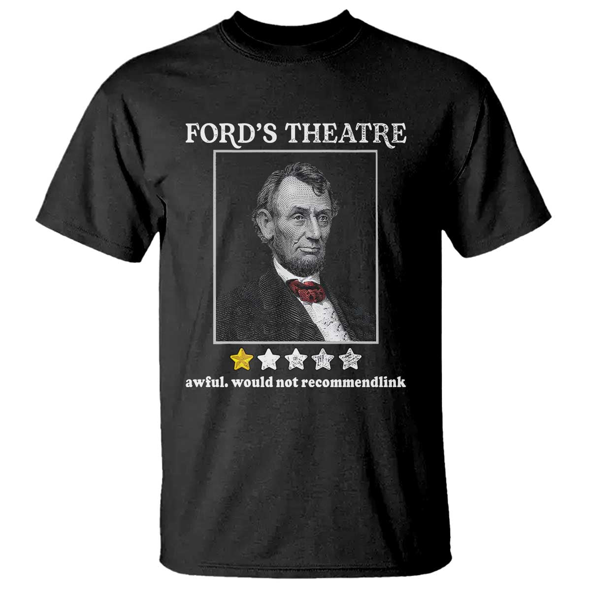 Funny Abraham Lincoln Ford's Theatre T Shirt 4th of July History Awful Would Not Recommend TS10 Black Print Your Wear
