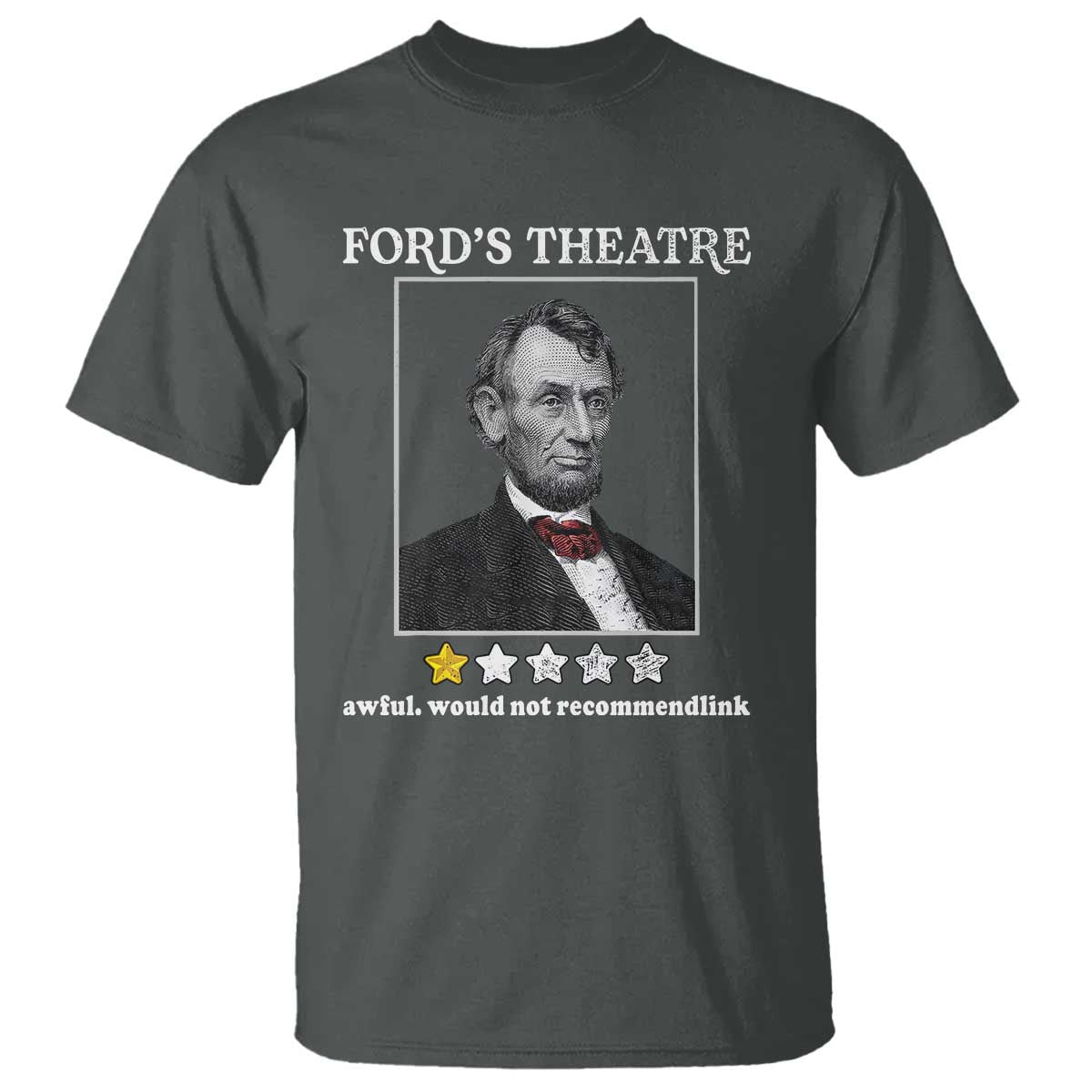 Funny Abraham Lincoln Ford's Theatre T Shirt 4th of July History Awful Would Not Recommend TS10 Dark Heather Print Your Wear