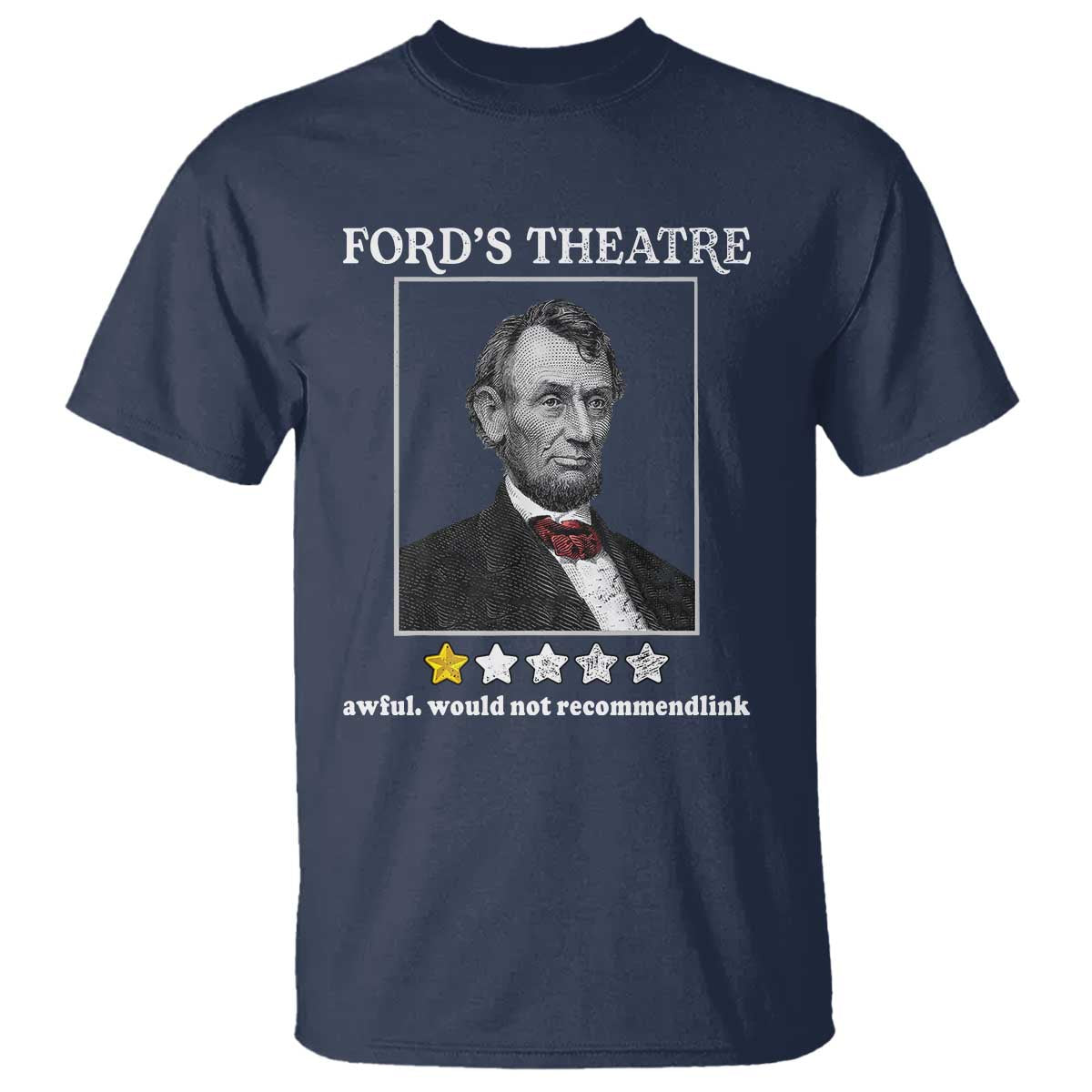 Funny Abraham Lincoln Ford's Theatre T Shirt 4th of July History Awful Would Not Recommend TS10 Navy Print Your Wear